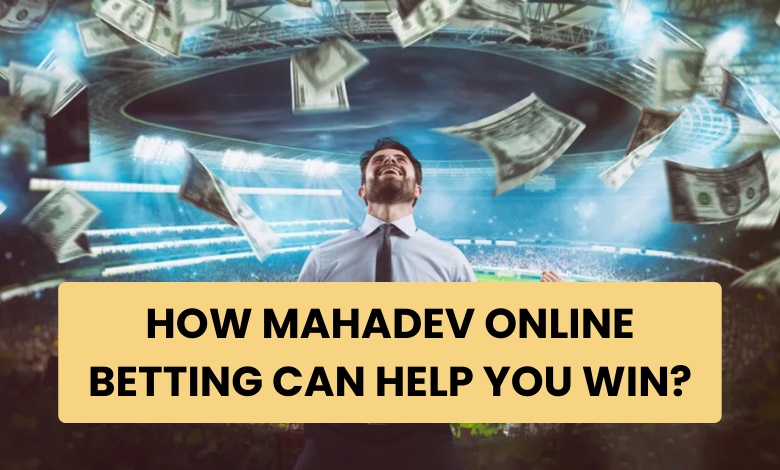 How Mahadev Online Betting Can Help You Win?