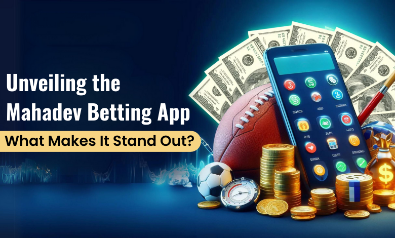 Unveiling the Mahadev Betting App What Makes it Stand Out